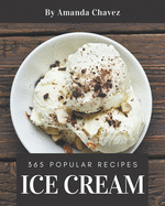 365 Popular Ice Cream Recipes: Ice Cream Cookbook - Your Best Friend Forever