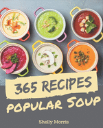 365 Popular Soup Recipes: A Soup Cookbook You Will Need