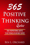 365 Positive Thinking Quotes: Daily Inspirational Quotes to Get Perked Up Without Coffee