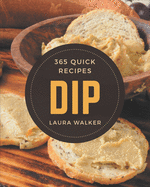 365 Quick Dip Recipes: The Best Quick Dip Cookbook that Delights Your Taste Buds