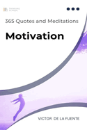 365 Quotes and Meditations - Motivation: Daily Wisdom from Modern Philosophers to Boost Your Motivation, Change Your Perspective and Help You to Reach Your Goals in Life.