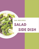 365 Salad Side Dish Recipes: Discover Salad Side Dish Cookbook NOW!