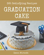 365 Satisfying Graduation Cake Recipes: Graduation Cake Cookbook - Where Passion for Cooking Begins
