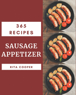 365 Sausage Appetizer Recipes: A Timeless Sausage Appetizer Cookbook