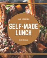 365 Self-made Lunch Recipes: The Best Lunch Cookbook that Delights Your Taste Buds