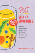 365 Skinny Smoothies: Healthy, Never-Boring Recipes with 52 Weekly Shopping Lists for Stress-Free Weight Loss