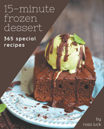 365 Special 15-Minute Frozen Dessert Recipes: Make Cooking at Home Easier with 15-Minute Frozen Dessert Cookbook!