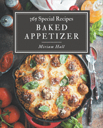 365 Special Baked Appetizer Recipes: Baked Appetizer Cookbook - All The Best Recipes You Need are Here!