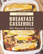 365 Special Breakfast Casserole Recipes: Happiness is When You Have a Breakfast Casserole Cookbook!