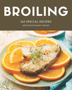 365 Special Broiling Recipes: A Must-have Broiling Cookbook for Everyone