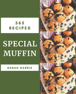 365 Special Muffin Recipes: A Muffin Cookbook for Your Gathering