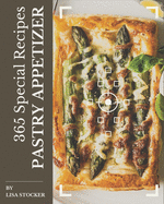 365 Special Pastry Appetizer Recipes: Enjoy Everyday With Pastry Appetizer Cookbook!