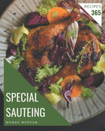 365 Special Sauteing Recipes: A Sauteing Cookbook You Won't be Able to Put Down
