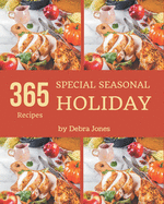 365 Special Seasonal Holiday Recipes: Everything You Need in One Seasonal Holiday Cookbook!