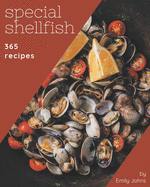 365 Special Shellfish Recipes: A Shellfish Cookbook to Fall In Love With