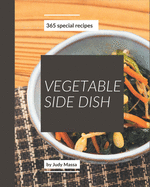 365 Special Vegetable Side Dish Recipes: Vegetable Side Dish Cookbook - All The Best Recipes You Need are Here!