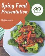 365 Spicy Food Presentation Recipes: I Love Spicy Food Presentation Cookbook!