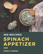 365 Spinach Appetizer Recipes: A Spinach Appetizer Cookbook from the Heart!