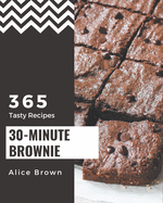 365 Tasty 30-Minute Brownie Recipes: Start a New Cooking Chapter with 30-Minute Brownie Cookbook!