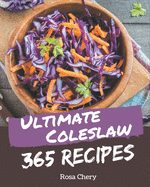 365 Ultimate Coleslaw Recipes: Enjoy Everyday With Coleslaw Cookbook!