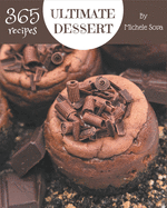 365 Ultimate Dessert Recipes: Let's Get Started with The Best Dessert Cookbook!