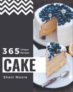 365 Unique Cake Recipes: A Cake Cookbook for All Generation