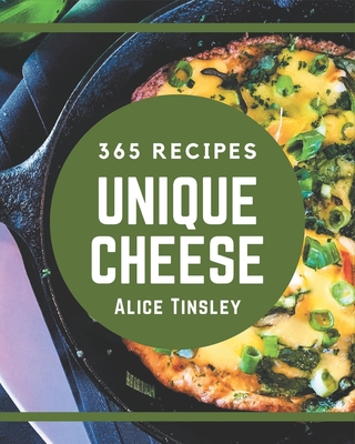 365 Unique Cheese Recipes: Keep Calm and Try Cheese Cookbook - Tinsley, Alice