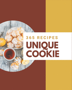 365 Unique Cookie Recipes: A One-of-a-kind Cookie Cookbook
