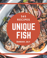 365 Unique Fish Recipes: Start a New Cooking Chapter with Fish Cookbook!