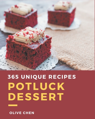 365 Unique Potluck Dessert Recipes: Best Potluck Dessert Cookbook for Dummies - Chen, Olive