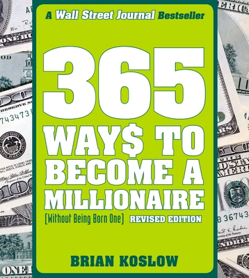 365 Ways to Become a Millionaire: (Without Being Born One) - Koslow, Brian