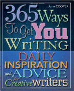 365 Ways to Get You Writing: Daily Inspiration and Advice for Creative Writers