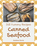 365 Yummy Canned Seafood Recipes: The Best Yummy Canned Seafood Cookbook on Earth