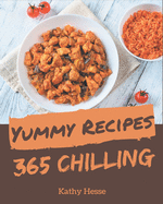 365 Yummy Chilling Recipes: Best Yummy Chilling Cookbook for Dummies