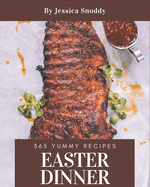 365 Yummy Easter Dinner Recipes: Save Your Cooking Moments with Yummy Easter Dinner Cookbook!