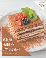 365 Yummy Father's Day Dessert Recipes: A Highly Recommended Yummy Father's Day Dessert Cookbook