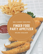 365 Yummy Finger Food Party Appetizer Recipes: Make Cooking at Home Easier with Yummy Finger Food Party Appetizer Cookbook!