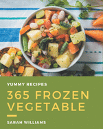 365 Yummy Frozen Vegetable Recipes: Explore Yummy Frozen Vegetable Cookbook NOW!