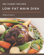365 Yummy Low-Fat Main Dish Recipes: Yummy Low-Fat Main Dish Cookbook - The Magic to Create Incredible Flavor!