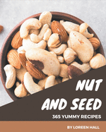 365 Yummy Nut and Seed Recipes: Best-ever Yummy Nut and Seed Cookbook for Beginners