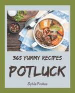 365 Yummy Potluck Recipes: Yummy Potluck Cookbook - All The Best Recipes You Need are Here!
