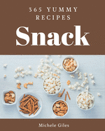 365 Yummy Snack Recipes: A Yummy Snack Cookbook Everyone Loves!