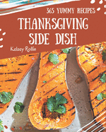 365 Yummy Thanksgiving Side Dish Recipes: A Yummy Thanksgiving Side Dish Cookbook from the Heart!