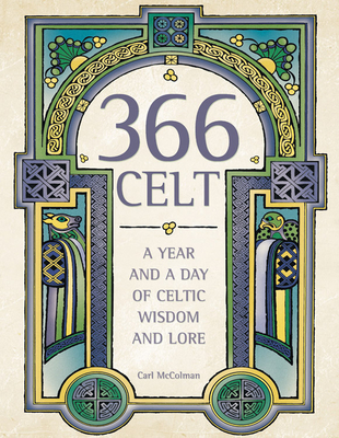 366 Celt: A Year and a Day of Celtic Wisdom and Lore - McColman, Carl