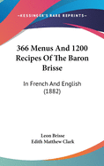 366 Menus and 1200 Recipes of the Baron Brisse: In French and English (1882)