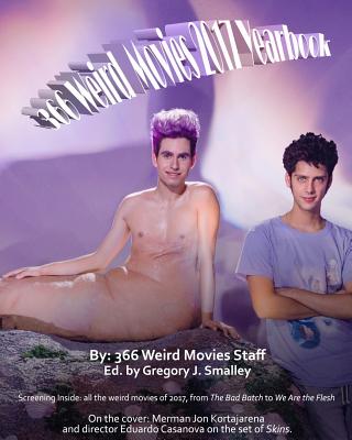 366 Weird Movies 2017 Yearbook - Smalley, Gregory J, and Eaker, Alfred (Editor)