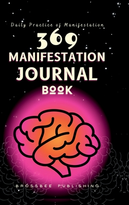 369 Manifestation Journal Book: The Law of Attraction Practice for Daily Affirmation and Manifestation - Brossbee Publishing