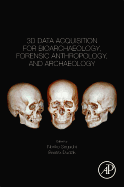 3D Data Acquisition for Bioarchaeology, Forensic Anthropology, and Archaeology