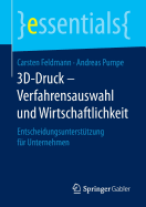 3D-Druck - Verfahrensauswahl Und Wirtschaftlichkeit: Entscheidungsunterst?tzung F?r Unternehmen