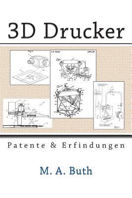 3D Drucker: Patente Und Erfindungen - Buth, M A